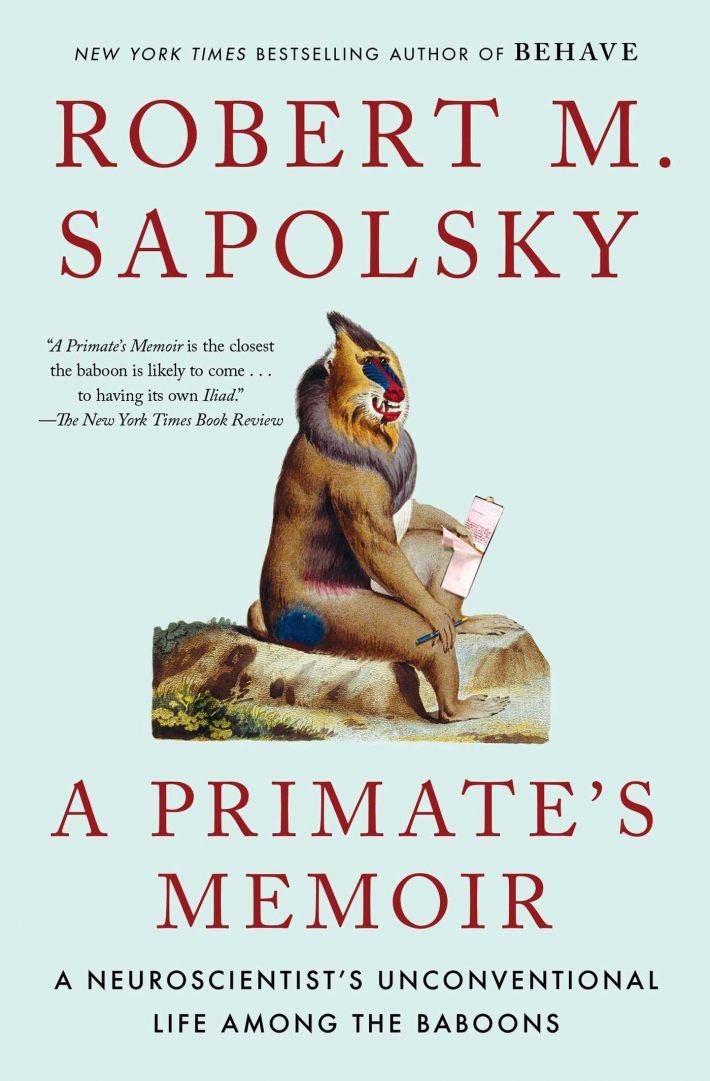 A Primate's Memoir: A Neuroscientist's Unconventional Life Among the Baboons A Primate's Memoir: A Neuroscientist's Unconventional Life Among the Baboons