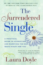 The Surrendered Single: A Practical Guide to Attracting and Marrying the Man Who's Right for You The Surrendered Single: A Practical Guide to Attracting and Marrying the Man Who's Right for You