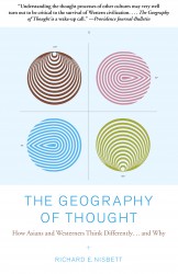 The Geography of Thought: How Asians and Westerners Think Differently...and Why The Geography of Thought: How Asians and Westerners Think Differently...and Why