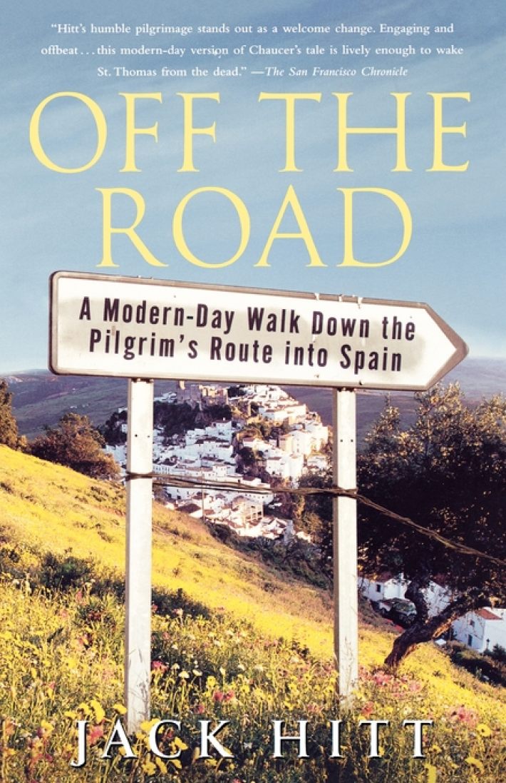 Off the Road: A Modern-Day Walk Down the Pilgrim's Route into Spain Off the Road: A Modern-Day Walk Down the Pilgrim's Route into Spain