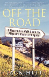 Off the Road: A Modern-Day Walk Down the Pilgrim's Route into Spain Off the Road: A Modern-Day Walk Down the Pilgrim's Route into Spain