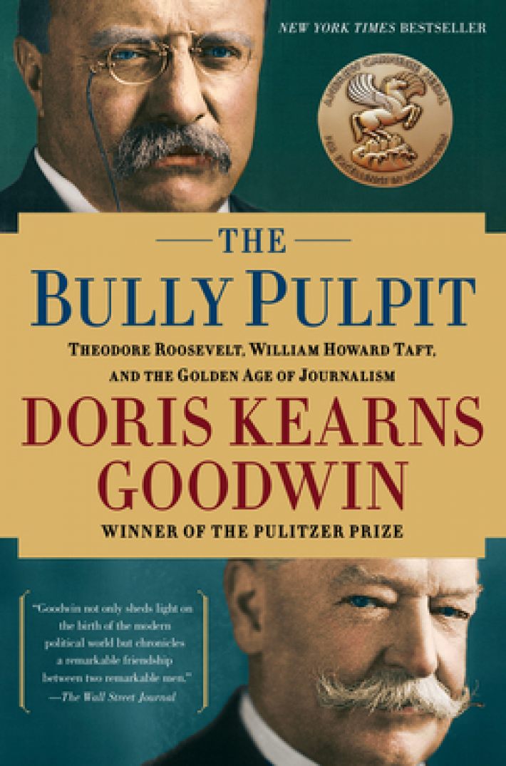 The Bully Pulpit: Theodore Roosevelt, William Howard Taft, and the Golden Age of Journalism The Bully Pulpit: Theodore Roosevelt, William Howard Taft, and the Golden Age of Journalism