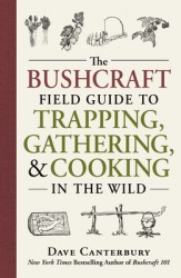 The Bushcraft Field Guide to Trapping, Gathering, and Cooking in the Wild The Bushcraft Field Guide to Trapping, Gathering, and Cooking in the Wild
