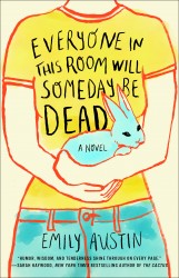 Austin, E: Everyone in This Room Will Someday Be Dead Austin, E: Everyone in This Room Will Someday Be Dead