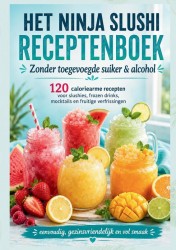 HET NINJA SLUSHI RECEPTENBOEK : Zonder toegevoegde suiker & alcohol HET NINJA SLUSHI RECEPTENBOEK : Zonder toegevoegde suiker & alcohol