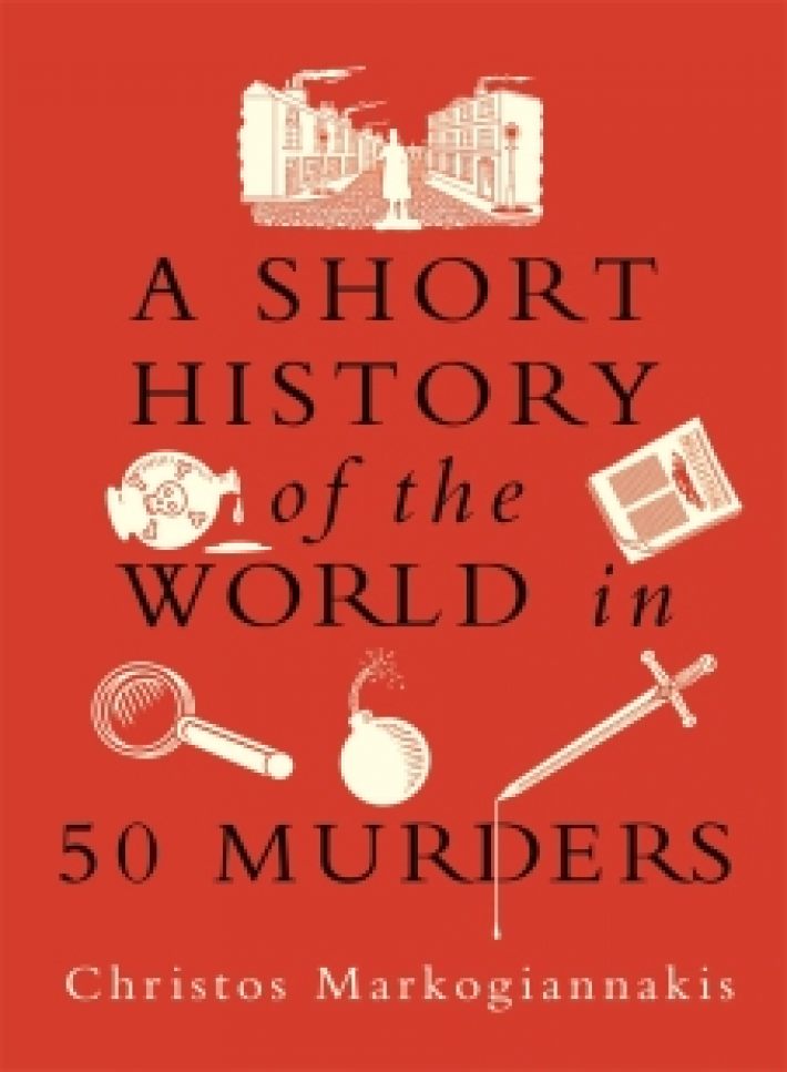 A Short History of the World in 50 Murders • A Short History of the World in 50 Murders A Short History of the World in 50 Murders • A Short History of the World in 50 Murders