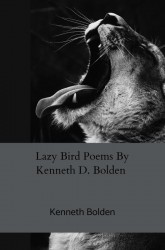 Lazy Bird Poems By Kenneth D. Bolden