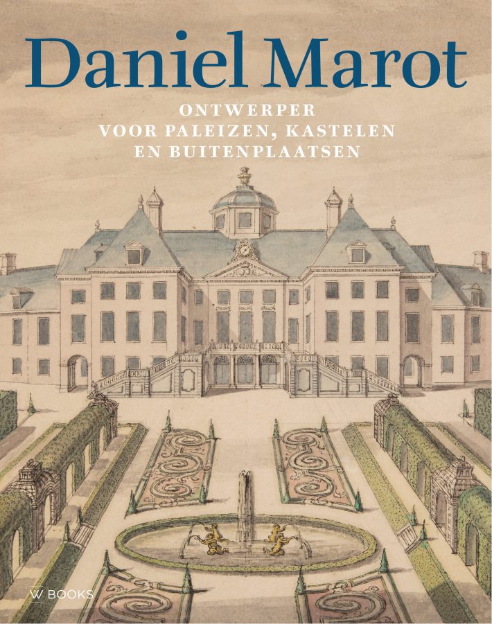 Daniel Marot: ontwerper voor paleizen, kastelen en buitenplaatsen Daniel Marot: ontwerper voor paleizen, kastelen en buitenplaatsen