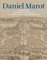 Daniel Marot: Designer for Royal Palaces, Castles and Country Houses Daniel Marot: Designer for Royal Palaces, Castles and Country Houses