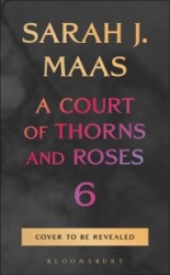 A Court of Thorns and Roses 6 • A Court of Thorns and Roses 6 A Court of Thorns and Roses 6 • A Court of Thorns and Roses 6