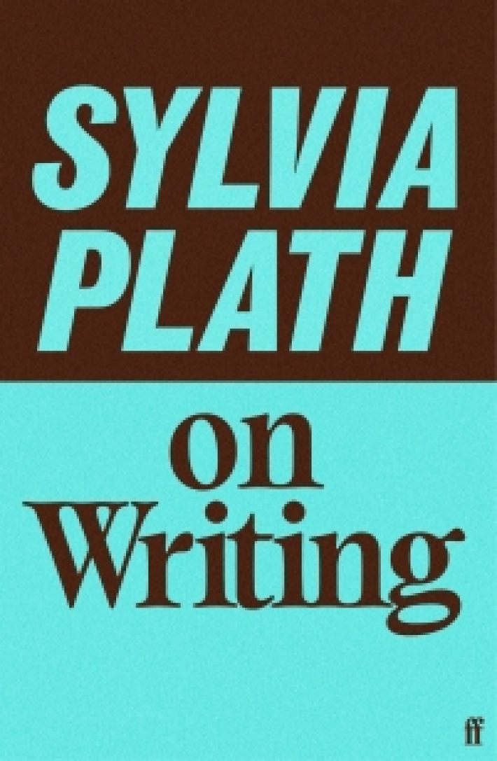 Sylvia Plath on Writing Sylvia Plath on Writing