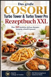 Das große COSORI Turbo Tower & Turbo Tower Pro Rezeptbuch XXL : Über 160 köstliche Airfryer-Rezepte – knusprig, schnell & gesund (FARBAUSGABE) Das große COSORI Turbo Tower & Turbo Tower Pro Rezeptbuch XXL : Über 160 köstliche Airfryer-Rezepte – knusprig, schnell & gesund (FARBAUSGABE)