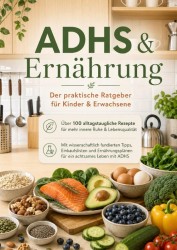 ADHS & Ernährung: Der praktische Ratgeber für Kinder & Erwachsene