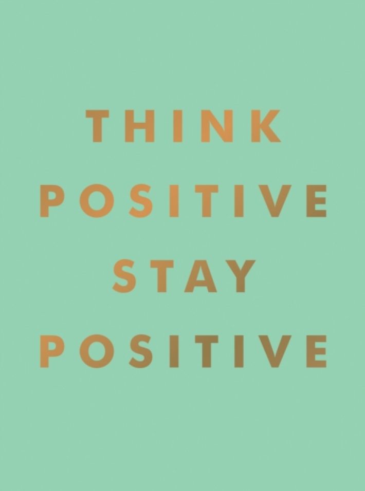 Think Positive, Stay Positive Think Positive, Stay Positive