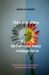 Od bycia ofiarą do twórczej mocy - mojego życia
