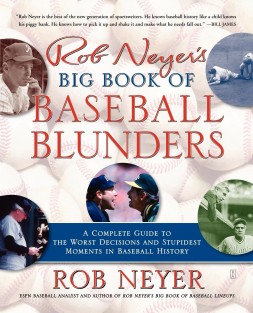 Rob Neyer's Big Book of Baseball Blunders Rob Neyer's Big Book of Baseball Blunders