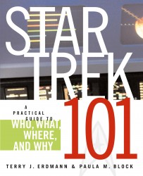 Star Trek 101: A Practical Guide to Who, What, Where, and Why Star Trek 101: A Practical Guide to Who, What, Where, and Why