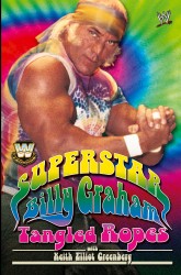 WWE Legends: Superstar Billy Graham: Tangled Ropes WWE Legends: Superstar Billy Graham: Tangled Ropes