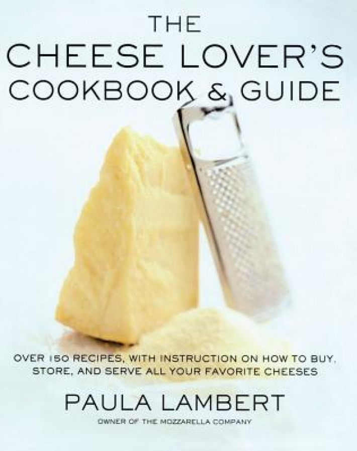 The Cheese Lover's Cookbook and Guide: Over 100 Recipes, with Instructions on How to Buy, The Cheese Lover's Cookbook and Guide: Over 100 Recipes, with Instructions on How to Buy,