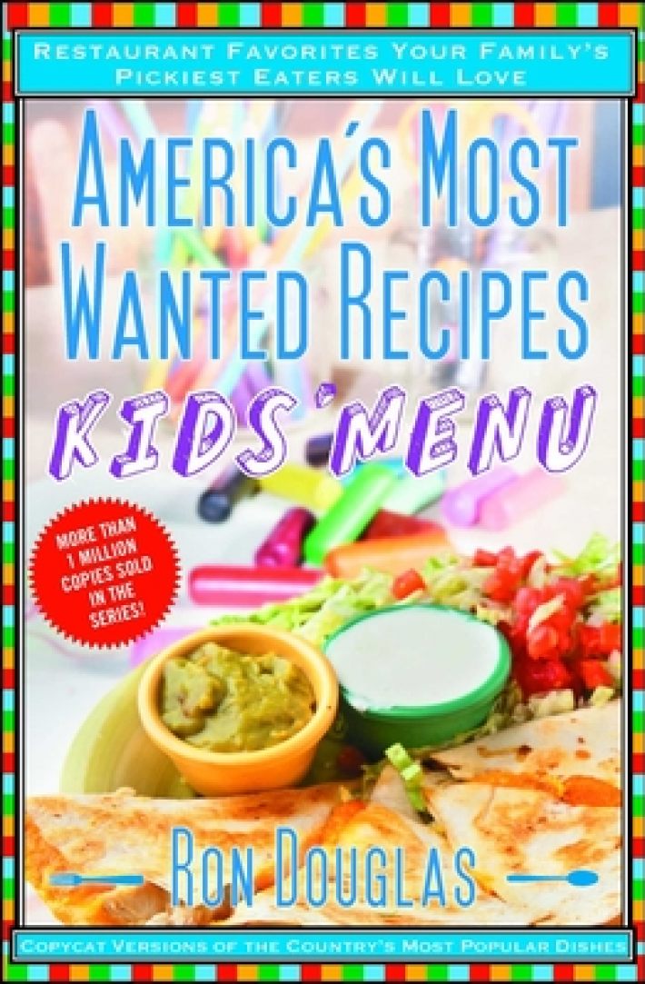 America's Most Wanted Recipes Kids' Menu: Restaurant Favorites Your Family's Pickiest Eaters Will Love America's Most Wanted Recipes Kids' Menu: Restaurant Favorites Your Family's Pickiest Eaters Will Love