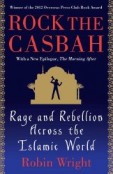 Rock the Casbah: Rage and Rebellion Across the Islamic World Rock the Casbah: Rage and Rebellion Across the Islamic World