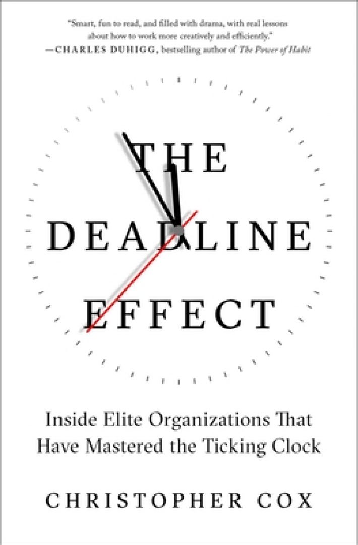 The Deadline Effect: Inside Elite Organizations That Have Mastered the Ticking Clock The Deadline Effect: Inside Elite Organizations That Have Mastered the Ticking Clock