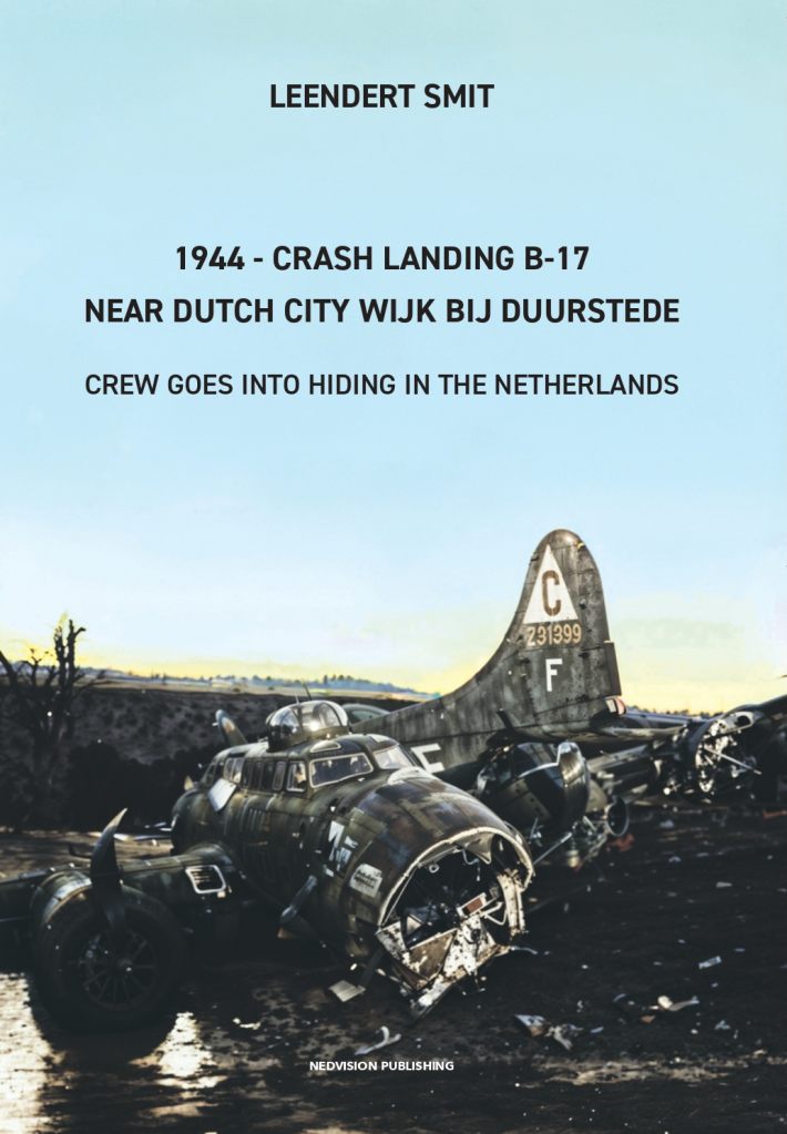 1944 - Crash Landing B-17 Near Dutch City Wijk bij Duurstede