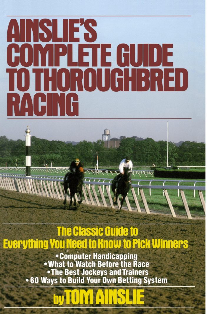 Ainslie's Complete Guide to Thoroughbred Racing Ainslie's Complete Guide to Thoroughbred Racing