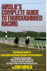 Ainslie's Complete Guide to Thoroughbred Racing Ainslie's Complete Guide to Thoroughbred Racing