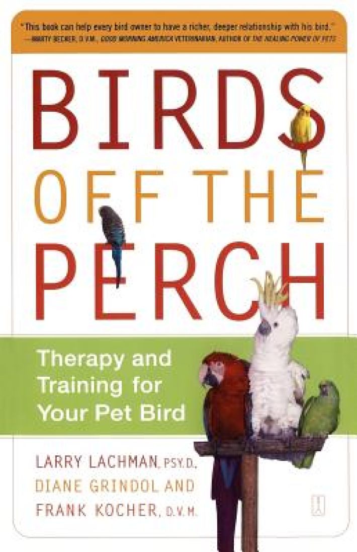 Birds Off the Perch: Theraphy and Training for your Pet Bird Birds Off the Perch: Theraphy and Training for your Pet Bird