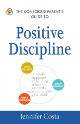 The Conscious Parent's Guide to Positive Discipline The Conscious Parent's Guide to Positive Discipline