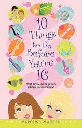 10 Things to Do Before You're 16 10 Things to Do Before You're 16
