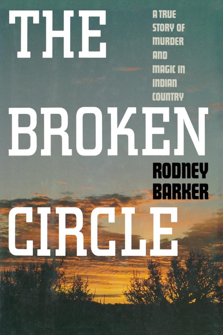 Broken Circle: True Story of Murder and Magic in Indian Country Broken Circle: True Story of Murder and Magic in Indian Country
