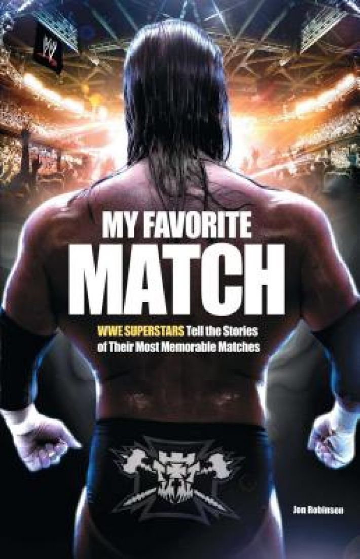 My Favorite Match: Wwe Superstars Tell the Stories of Their Most Memorable Matches My Favorite Match: Wwe Superstars Tell the Stories of Their Most Memorable Matches