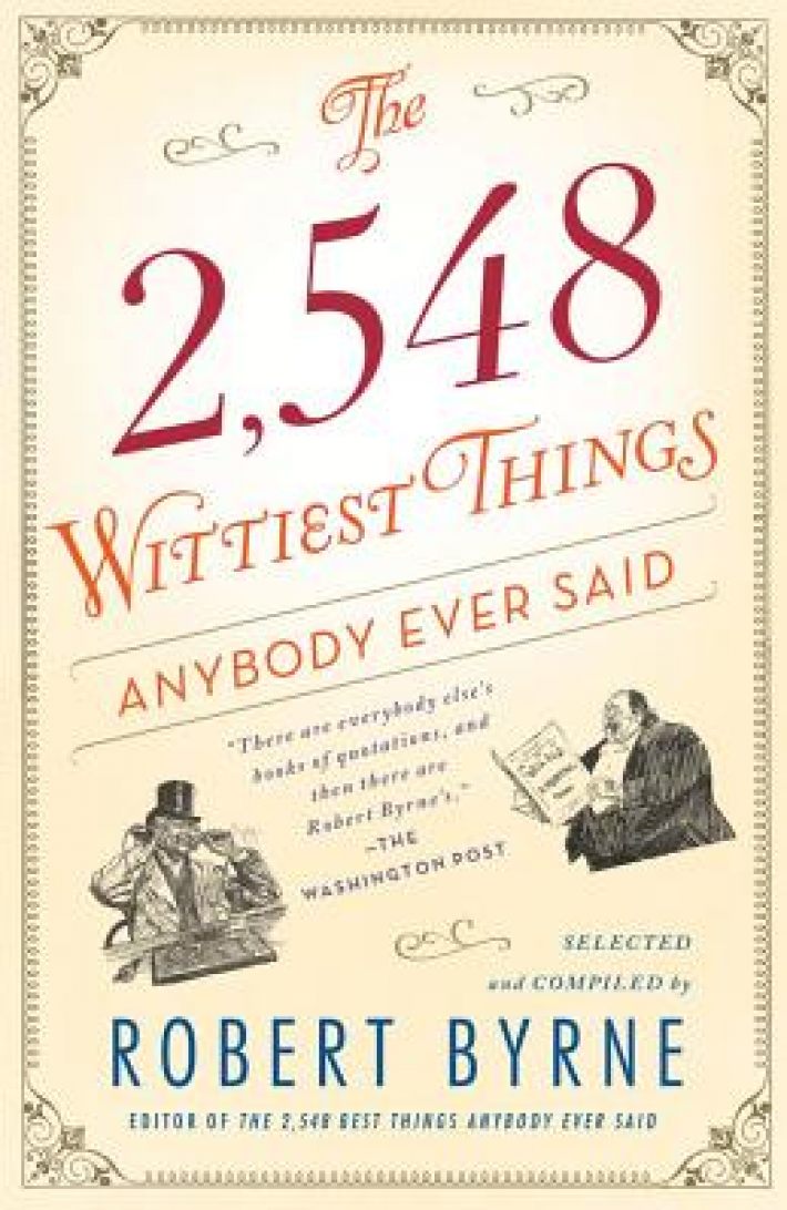 The 2,548 Wittiest Things Anybody Ever Said The 2,548 Wittiest Things Anybody Ever Said