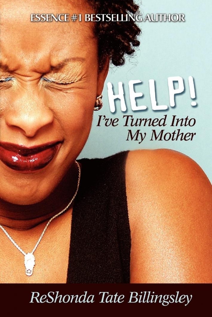 Help! I've Turned Into My Mother Help! I've Turned Into My Mother