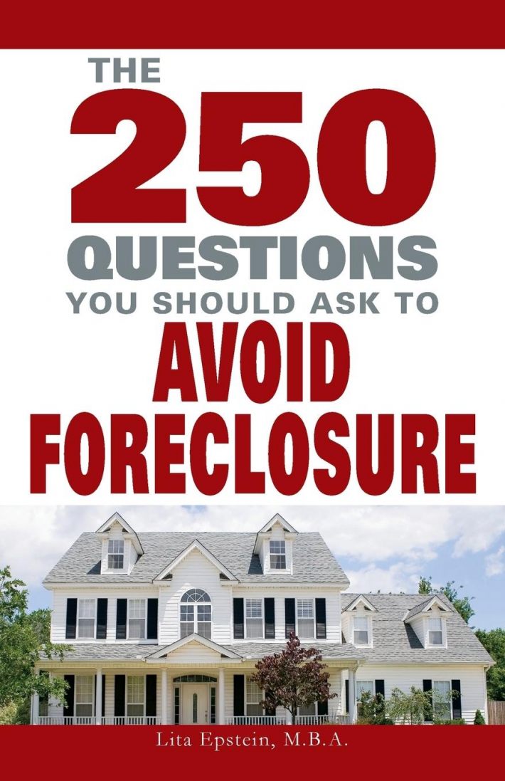 250 Questions You Should Ask to Avoid Foreclosure 250 Questions You Should Ask to Avoid Foreclosure