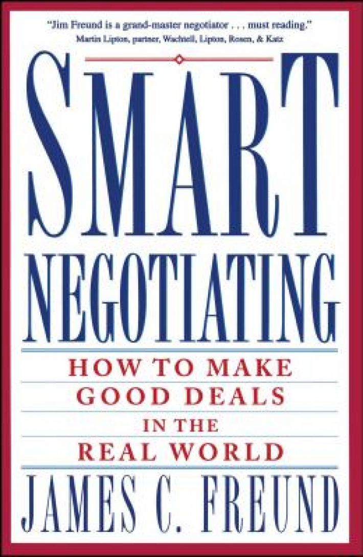 Smart Negotiating: How to Make Good Deals in the Real World Smart Negotiating: How to Make Good Deals in the Real World