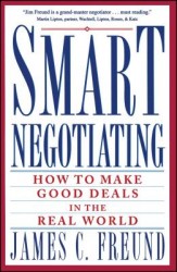 Smart Negotiating: How to Make Good Deals in the Real World Smart Negotiating: How to Make Good Deals in the Real World