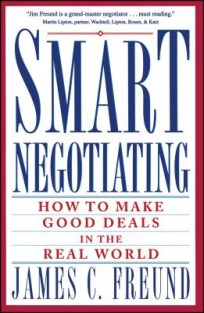 Smart Negotiating: How to Make Good Deals in the Real World Smart Negotiating: How to Make Good Deals in the Real World