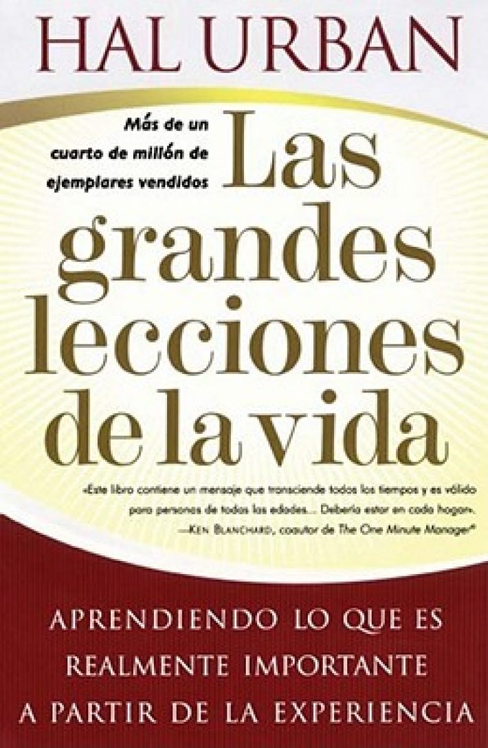 Las Grandes Lecciones de la Vida (Life's Greatest Lessons): Aprendiendo Lo Que Es Realmente Importante a Partir de la Experiencia Las Grandes Lecciones de la Vida (Life's Greatest Lessons): Aprendiendo Lo Que Es Realmente Importante a Partir de la Experiencia