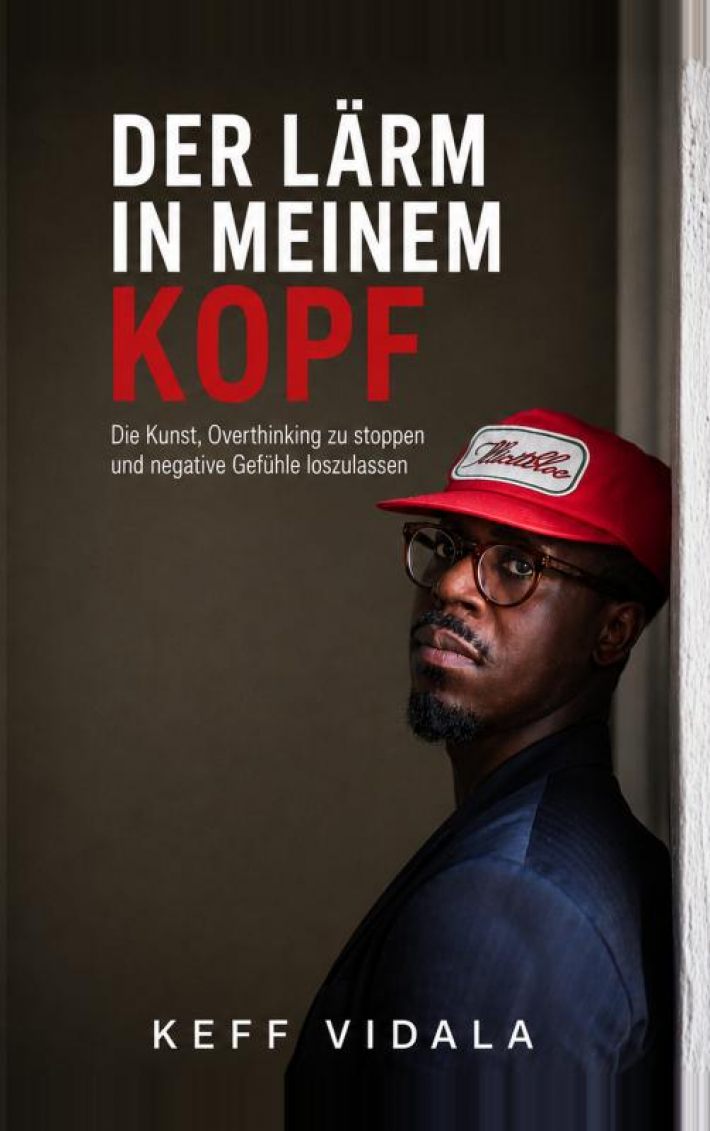 Der Lärm in meinem Kopf: Die Kunst, Overthinking zu stoppen und negative Gefühle loszulassen