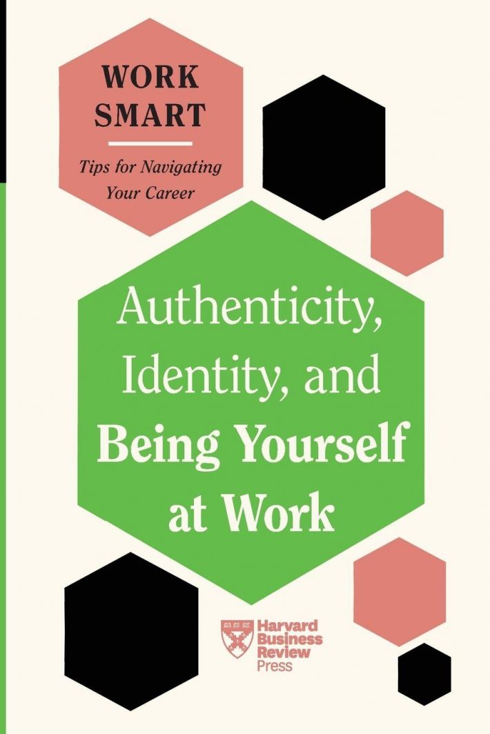 Authenticity, Identity, and Being Yourself at Work (HBR Work Smart Series) Authenticity, Identity, and Being Yourself at Work (HBR Work Smart Series)