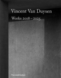 Vincent Van Duysen Works 2018-2025 Vincent Van Duysen Works 2018-2025