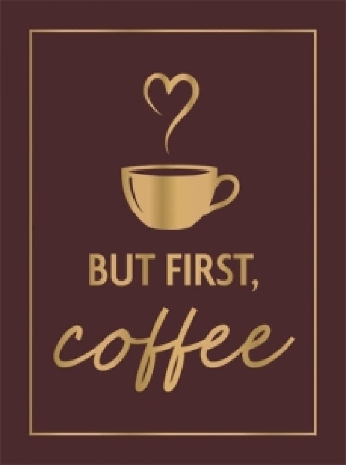 But First, Coffee