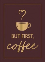 But First, Coffee