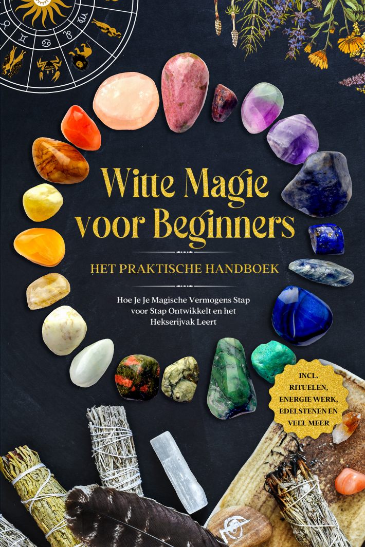 Witte Magie voor Beginners – Het Praktische Handboek: Hoe Je Je Magische Vermogens Stap voor Stap Ontwikkelt en het Hekserijvak Leert – inclusief Rituelen, Energie Werk, Edelstenen en Veel Meer. Witte Magie voor Beginners – Het Praktische Handboek: Hoe Je Je Magische Vermogens Stap voor Stap Ontwikkelt en het Hekserijvak Leert – inclusief Rituelen, Energie Werk, Edelstenen en Veel Meer.