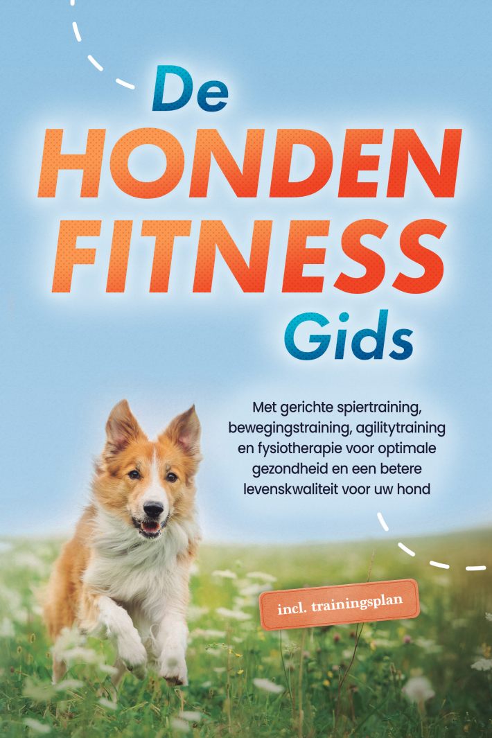 De hondenfitnessgids: Met gerichte spiertraining, bewegingstraining, agilitytraining en fysiotherapie voor optimale gezondheid en een betere levenskwaliteit voor uw hond - inclusief trainingsplan De hondenfitnessgids: Met gerichte spiertraining, bewegingstraining, agilitytraining en fysiotherapie voor optimale gezondheid en een betere levenskwaliteit voor uw hond - inclusief trainingsplan