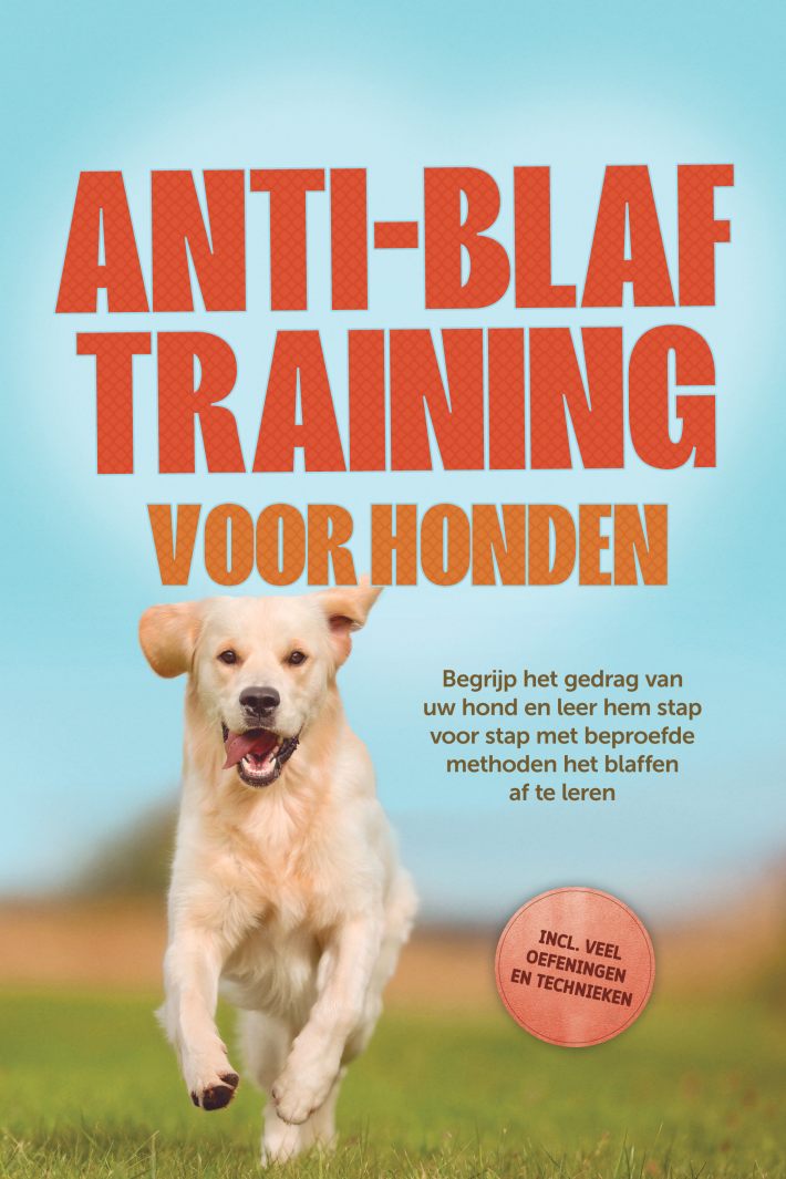 Anti-blaf training voor honden: Begrijp het gedrag van uw hond en leer hem stap voor stap met beproefde methoden het blaffen af te leren – inclusief veel oefeningen en technieken Anti-blaf training voor honden: Begrijp het gedrag van uw hond en leer hem stap voor stap met beproefde methoden het blaffen af te leren – inclusief veel oefeningen en technieken