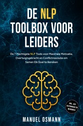 De NLP Toolbox voor Leiders: De 7 Machtigste NLP Tools voor Maximale Motivatie, Overtuigingskracht en Conflictresolutie om Samen Elk Doel te Bereiken – inclusief NLP Oefeningen en Werkboek De NLP Toolbox voor Leiders: De 7 Machtigste NLP Tools voor Maximale Motivatie, Overtuigingskracht en Conflictresolutie om Samen Elk Doel te Bereiken – inclusief NLP Oefeningen en Werkboek